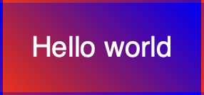 A square box with “Hello world” inside. The box has a red-to-blue gradient in the background, but its top and bottom borders also have similar gradients, and its left border is seemingly blue, and the right one is seemingly red.